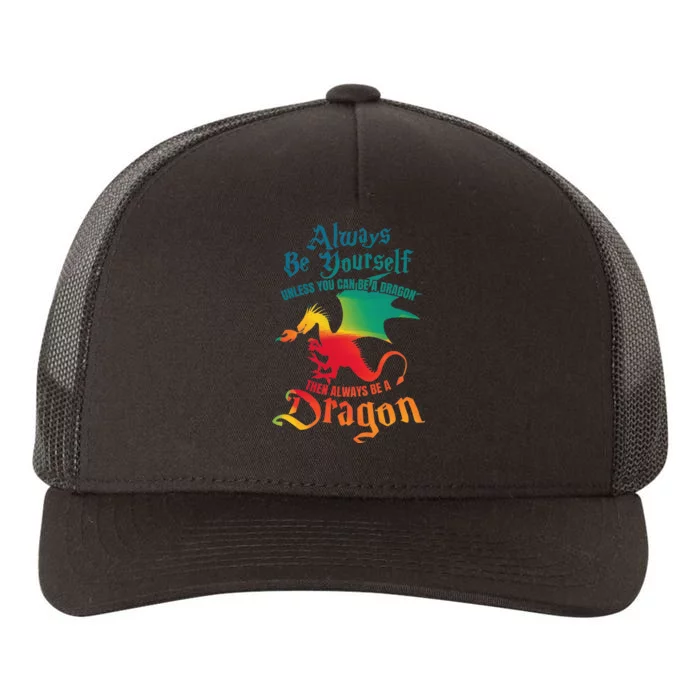 Always Be Yourself Unless You Can Be A Dragon Yupoong Adult 5-Panel Trucker Hat