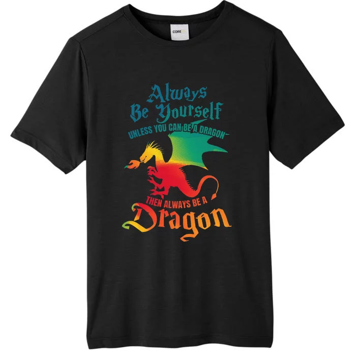 Always Be Yourself Unless You Can Be A Dragon ChromaSoft Performance T-Shirt