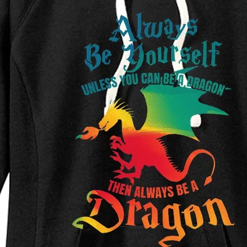 Always Be Yourself Unless You Can Be A Dragon Women's Fleece Hoodie