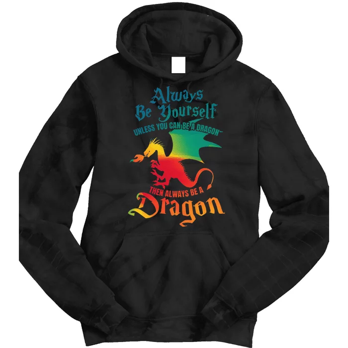 Always Be Yourself Unless You Can Be A Dragon Tie Dye Hoodie