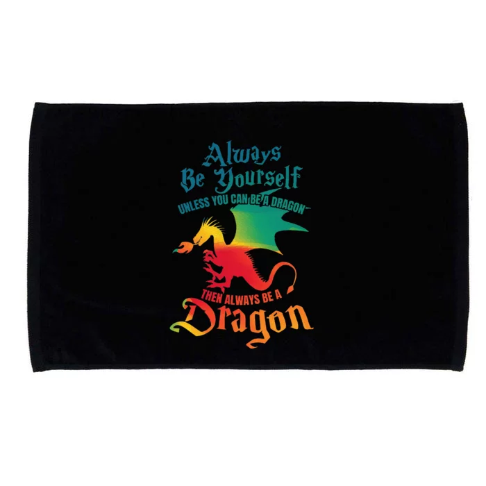 Always Be Yourself Unless You Can Be A Dragon Microfiber Hand Towel