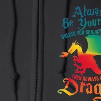 Always Be Yourself Unless You Can Be A Dragon Full Zip Hoodie