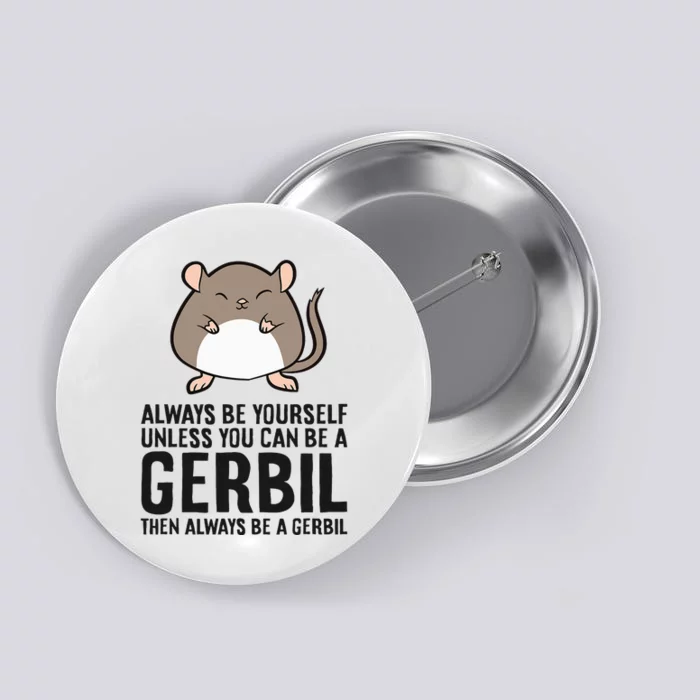 Always Be Yourself Unless You Can Be A Gerbil Button