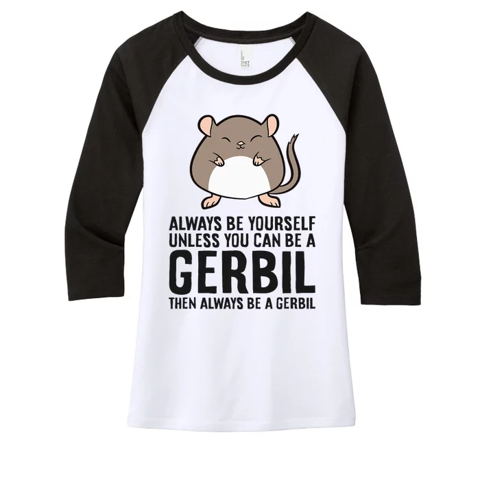 Always Be Yourself Unless You Can Be A Gerbil Women's Tri-Blend 3/4-Sleeve Raglan Shirt