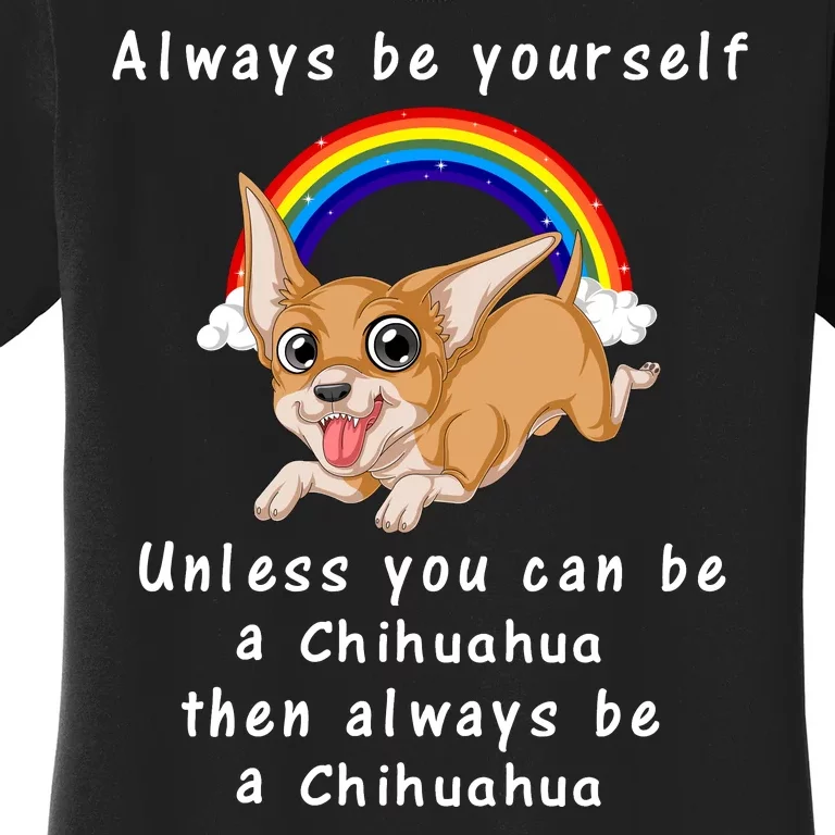 Always Be Yourself Unless You Can Be A Chihuahua Women's T-Shirt