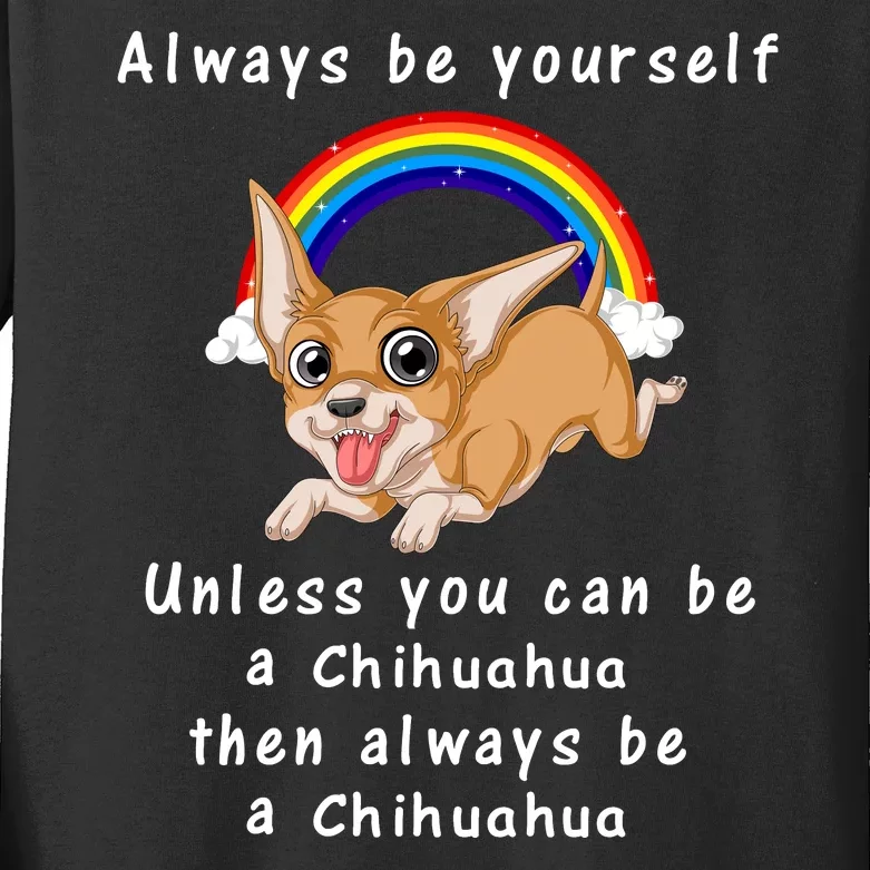 Always Be Yourself Unless You Can Be A Chihuahua Kids Long Sleeve Shirt