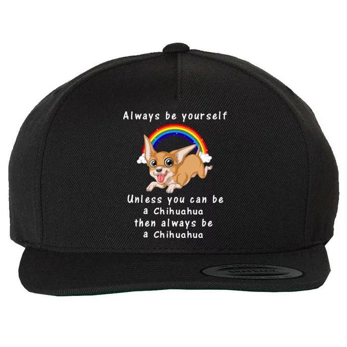 Always Be Yourself Unless You Can Be A Chihuahua Wool Snapback Cap