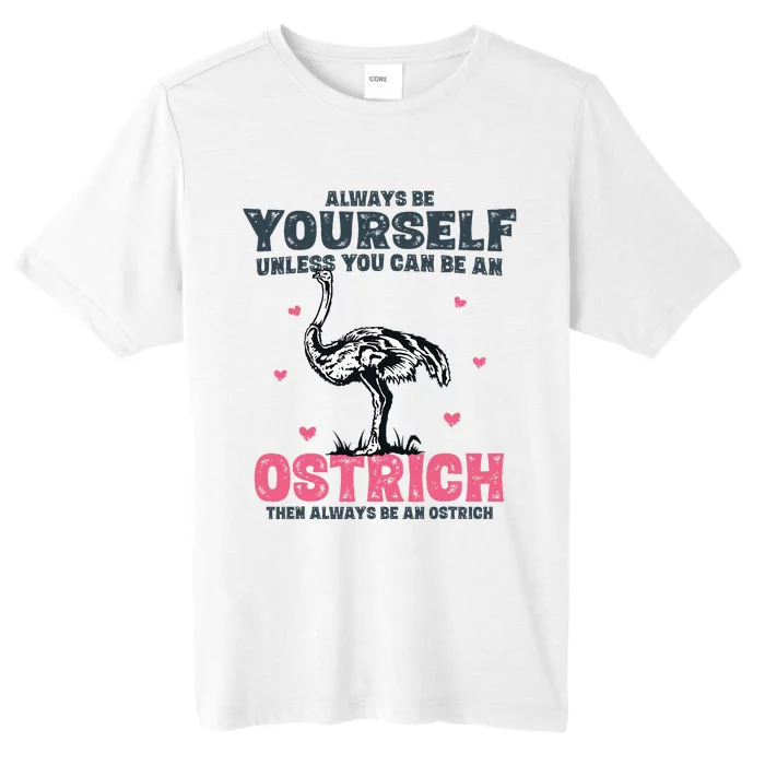 Always Be Yourself Unless You Can Be A Ostrich ChromaSoft Performance T-Shirt