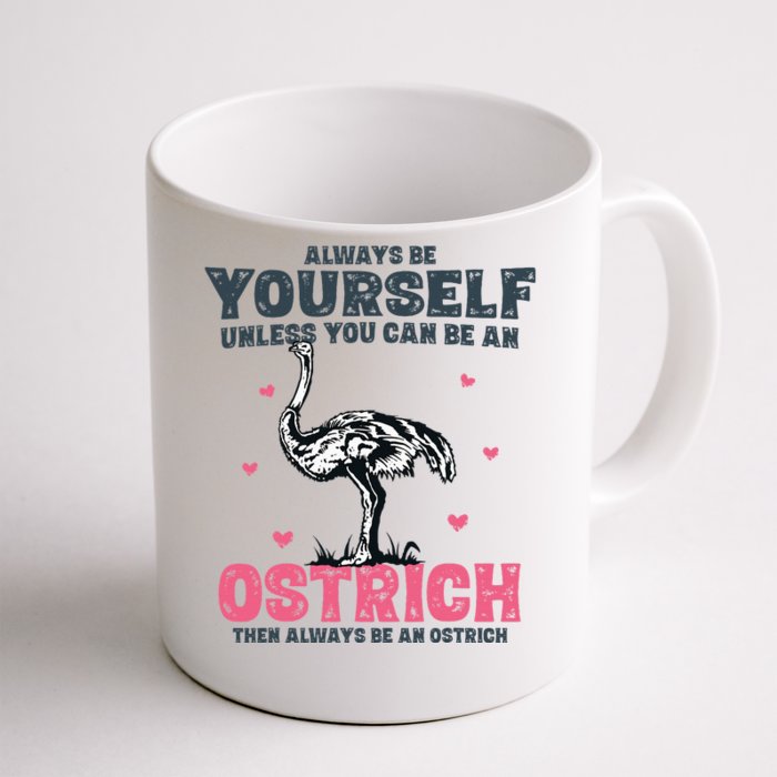 Always Be Yourself Unless You Can Be A Ostrich Coffee Mug