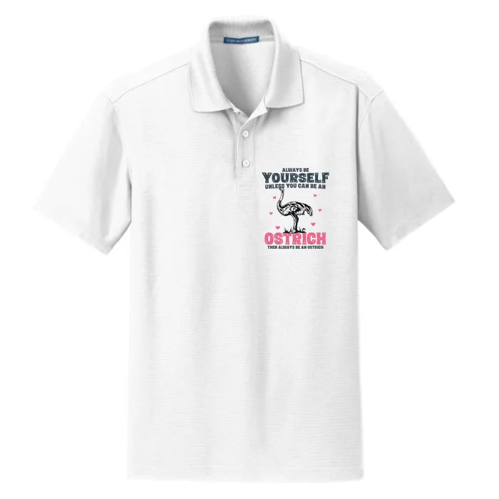 Always Be Yourself Unless You Can Be A Ostrich Dry Zone Grid Performance Polo