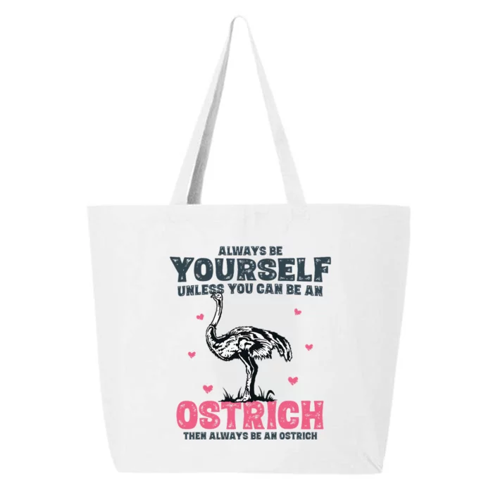 Always Be Yourself Unless You Can Be A Ostrich 25L Jumbo Tote