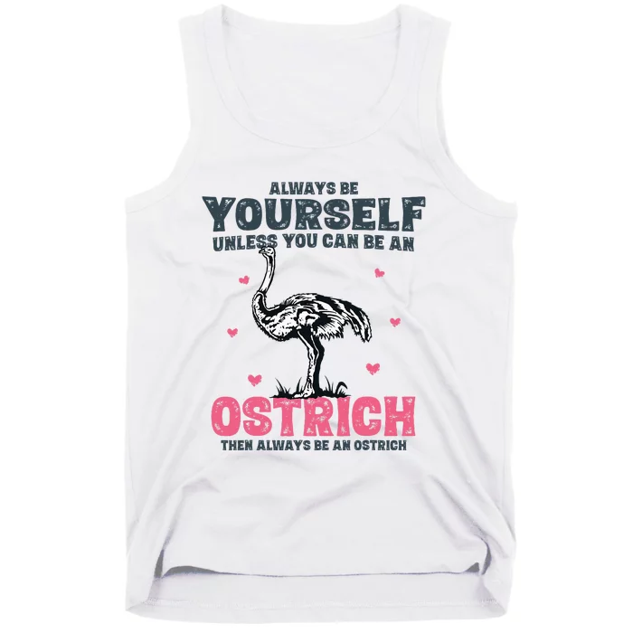 Always Be Yourself Unless You Can Be A Ostrich Tank Top