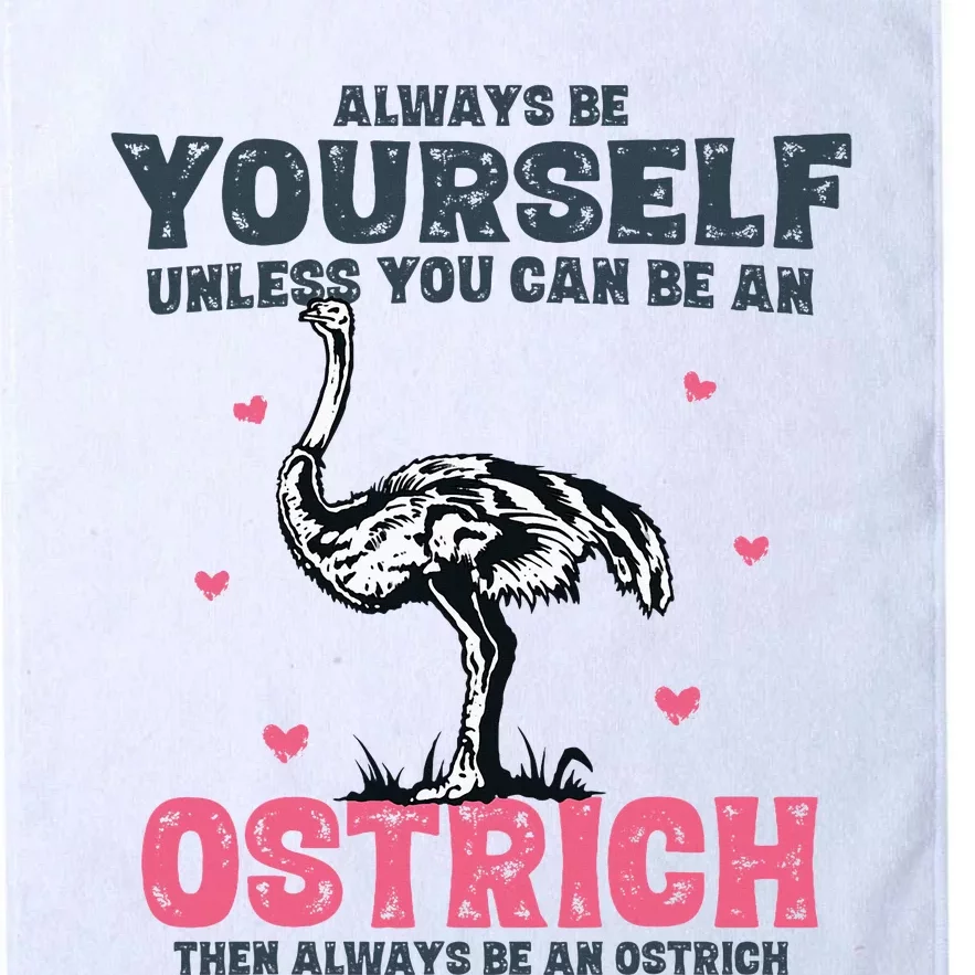 Always Be Yourself Unless You Can Be A Ostrich Platinum Collection Golf Towel