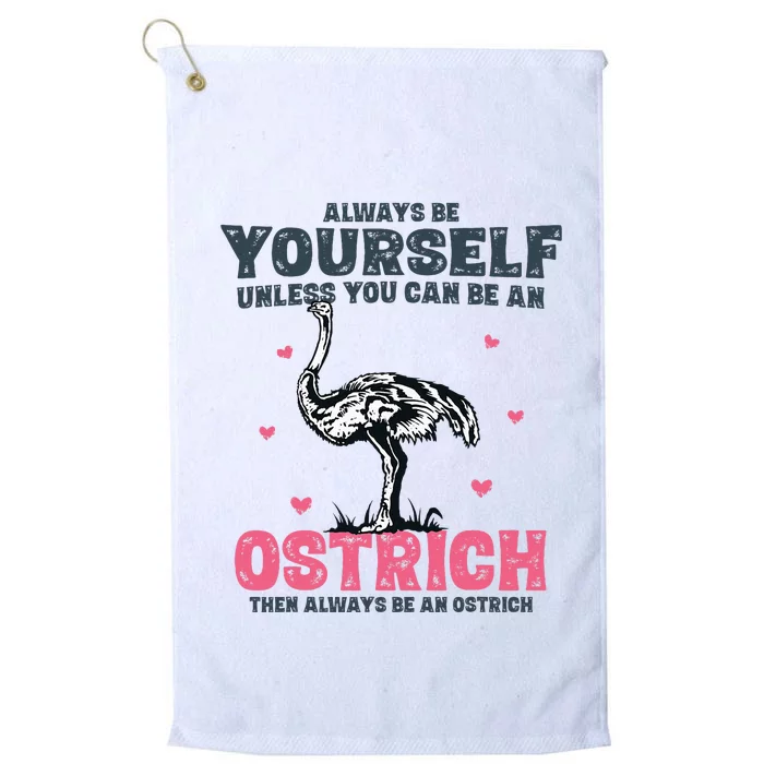 Always Be Yourself Unless You Can Be A Ostrich Platinum Collection Golf Towel