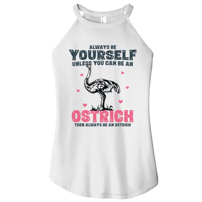 Always Be Yourself Unless You Can Be A Ostrich Women’s Perfect Tri Rocker Tank