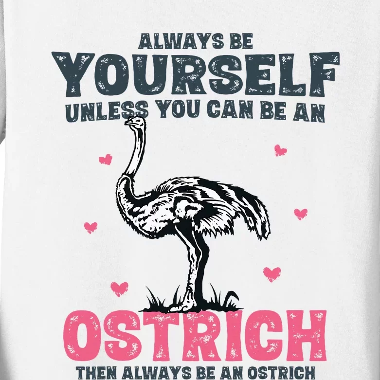 Always Be Yourself Unless You Can Be A Ostrich Kids Long Sleeve Shirt