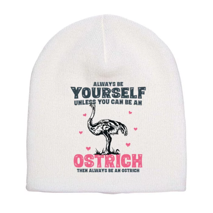 Always Be Yourself Unless You Can Be A Ostrich Short Acrylic Beanie