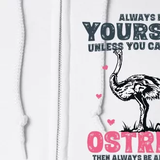 Always Be Yourself Unless You Can Be A Ostrich Full Zip Hoodie