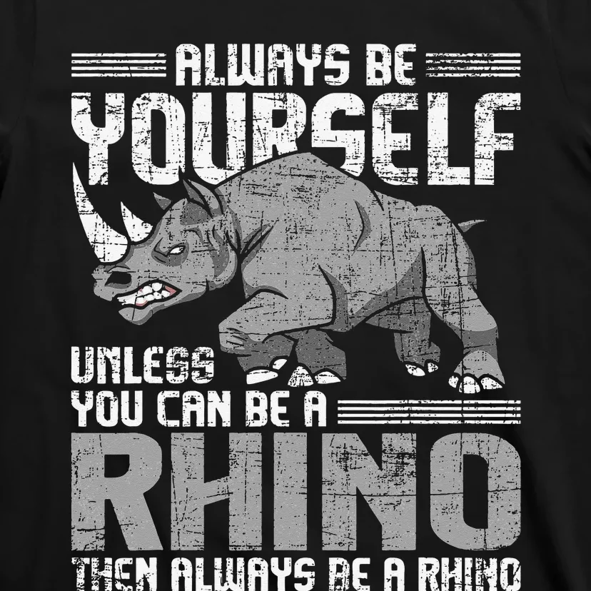 Always Be Yourself Unless You Can Be A Rhino Gift T-Shirt