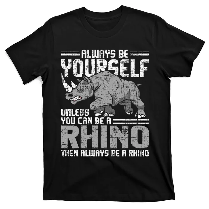 Always Be Yourself Unless You Can Be A Rhino Gift T-Shirt