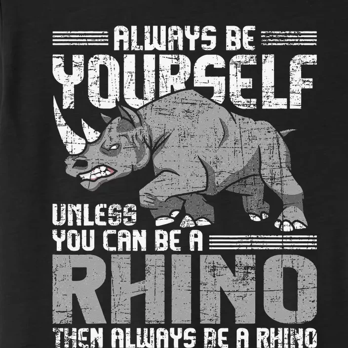 Always Be Yourself Unless You Can Be A Rhino Gift ChromaSoft Performance T-Shirt