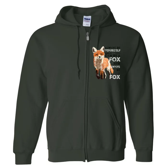 Always Be Yourself Unless You Can Be A Fox Funny Gift Full Zip Hoodie