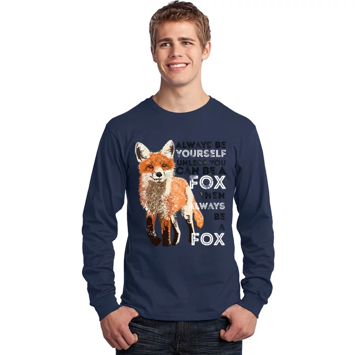 Always Be Yourself Unless You Can Be A Fox Funny Gift Long Sleeve Shirt