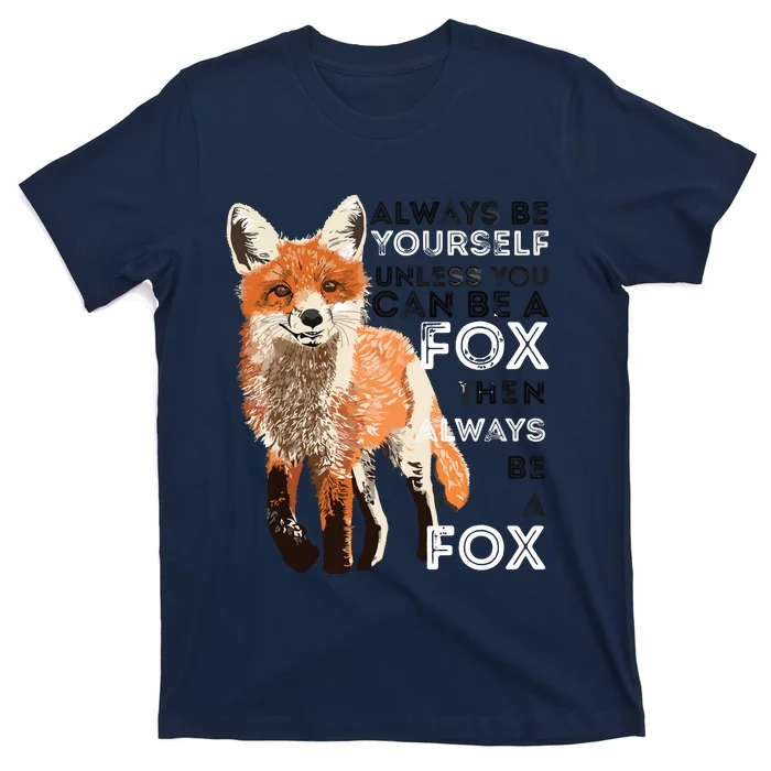 Always Be Yourself Unless You Can Be A Fox Funny Gift T-Shirt