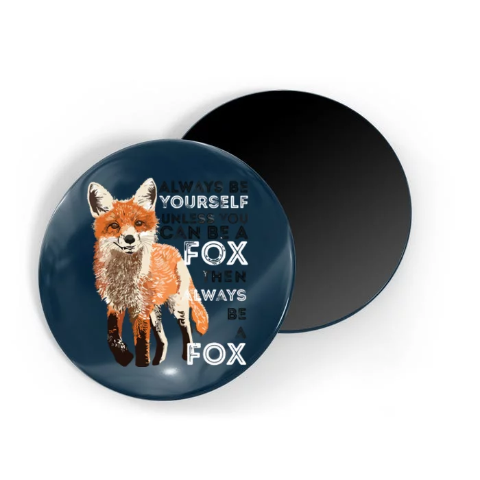 Always Be Yourself Unless You Can Be A Fox Funny Gift Magnet