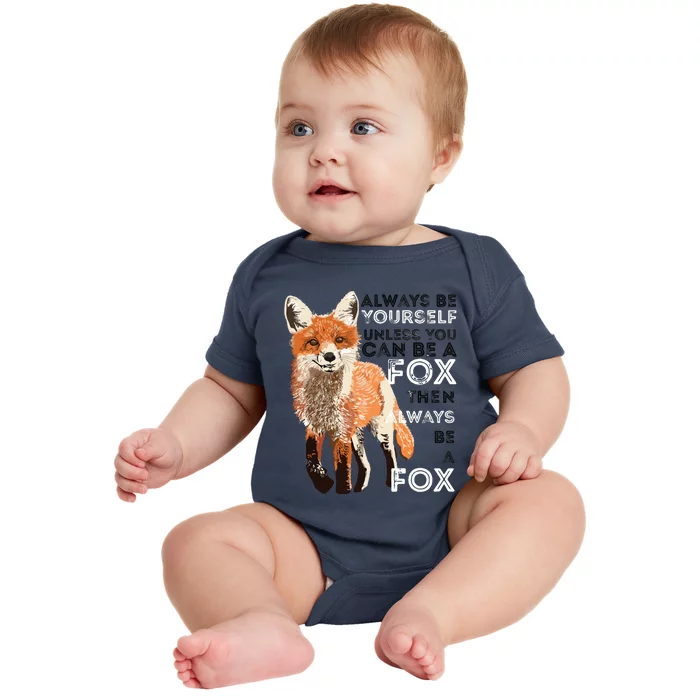 Always Be Yourself Unless You Can Be A Fox Funny Gift Baby Bodysuit