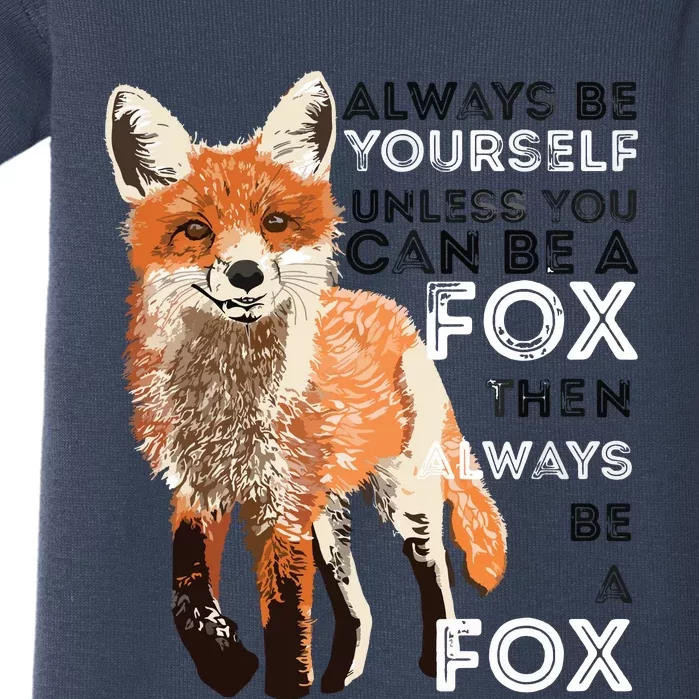 Always Be Yourself Unless You Can Be A Fox Funny Gift Baby Bodysuit