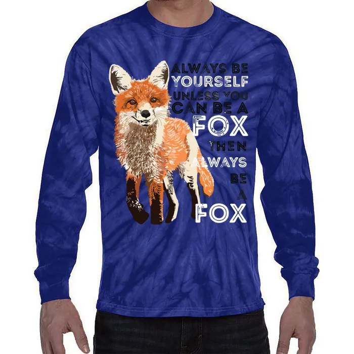 Always Be Yourself Unless You Can Be A Fox Funny Gift Tie-Dye Long Sleeve Shirt