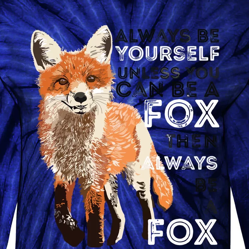 Always Be Yourself Unless You Can Be A Fox Funny Gift Tie-Dye Long Sleeve Shirt