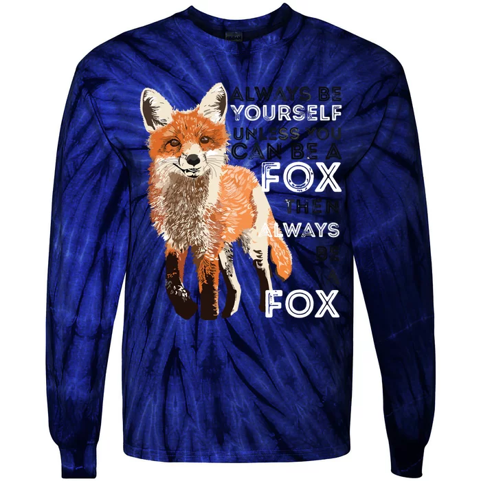 Always Be Yourself Unless You Can Be A Fox Funny Gift Tie-Dye Long Sleeve Shirt