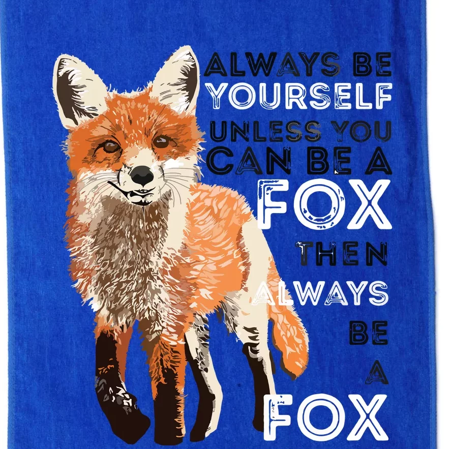 Always Be Yourself Unless You Can Be A Fox Funny Gift Platinum Collection Golf Towel