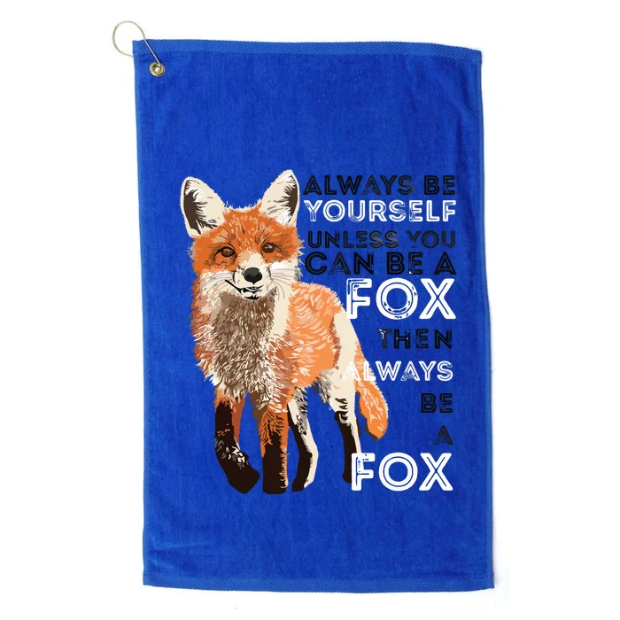 Always Be Yourself Unless You Can Be A Fox Funny Gift Platinum Collection Golf Towel