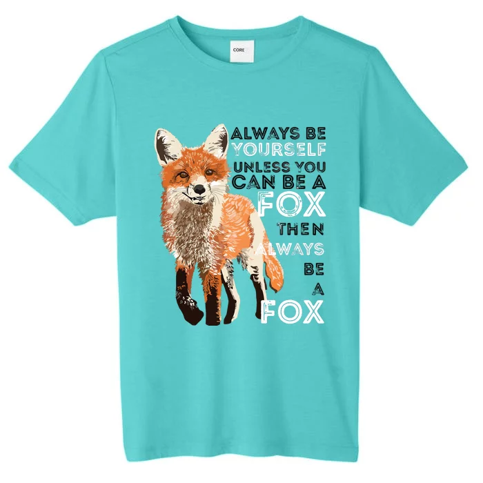 Always Be Yourself Unless You Can Be A Fox Funny Gift ChromaSoft Performance T-Shirt