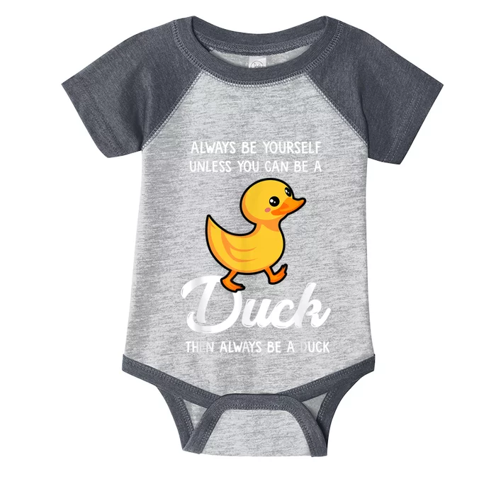 Always Be Yourself Unless You Can Be A Duck Duck Lover Infant Baby Jersey Bodysuit