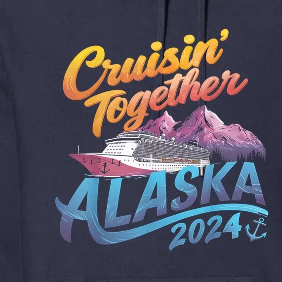 Alaska Cruise 2024 Family Cruise 2024 Cruisin Together Premium Hoodie