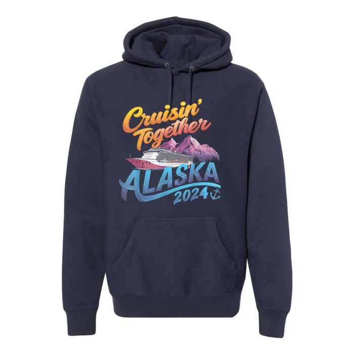 Alaska Cruise 2024 Family Cruise 2024 Cruisin Together Premium Hoodie