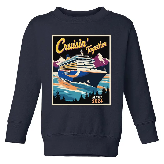 Alaska Cruise 2024 Family Cruise 2024 Cruisin Together Toddler Sweatshirt