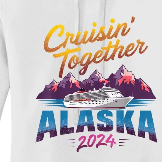 Alaska Cruise 2024 Family Cruise 2024 Cruisin Together Women's Pullover Hoodie