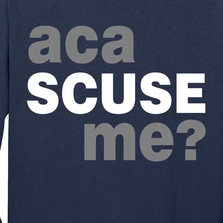 Aca Scuse Me Long Sleeve Shirt