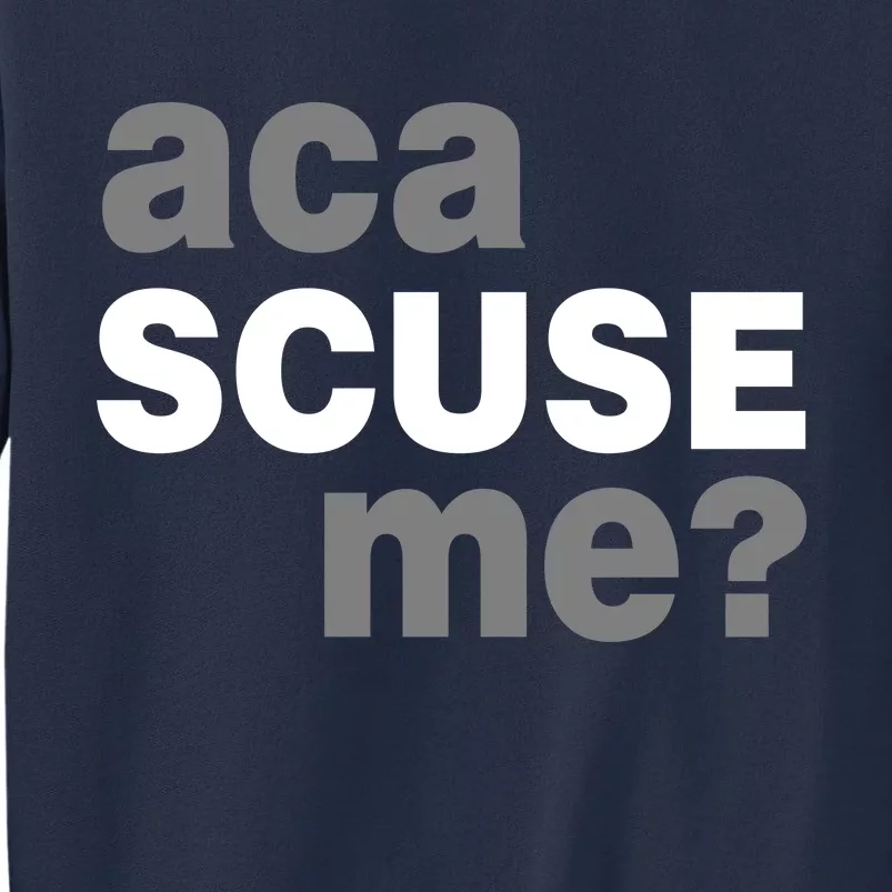 Aca Scuse Me Sweatshirt