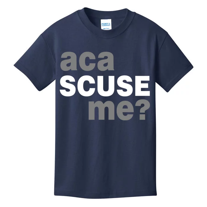 Aca Scuse Me Kids T-Shirt