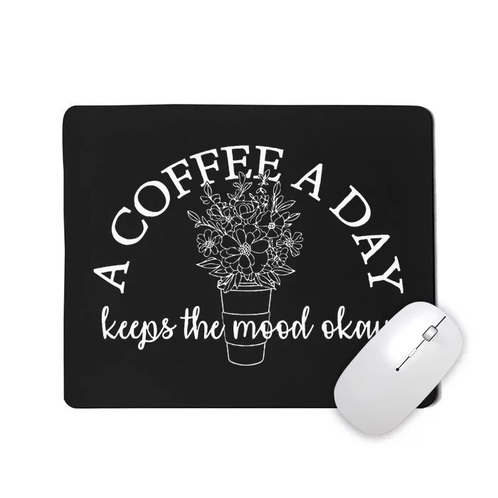 A Coffee A Day Keeps The Mood Okay Coffee Drinker Mousepad