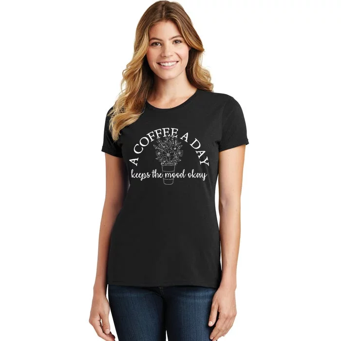 A Coffee A Day Keeps The Mood Okay Coffee Drinker Women's T-Shirt