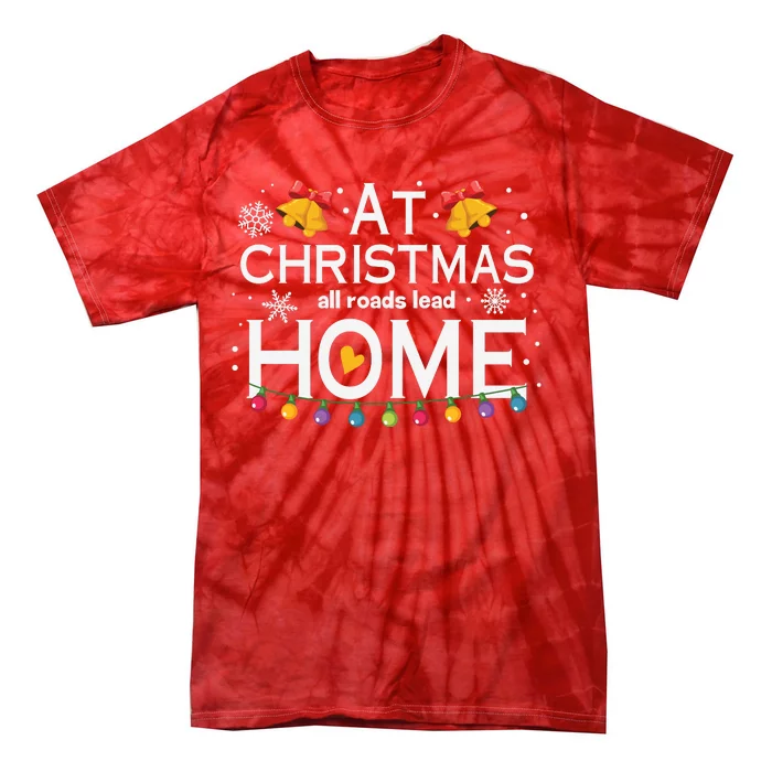 At Christmas All Roads Lead Home Tie-Dye T-Shirt