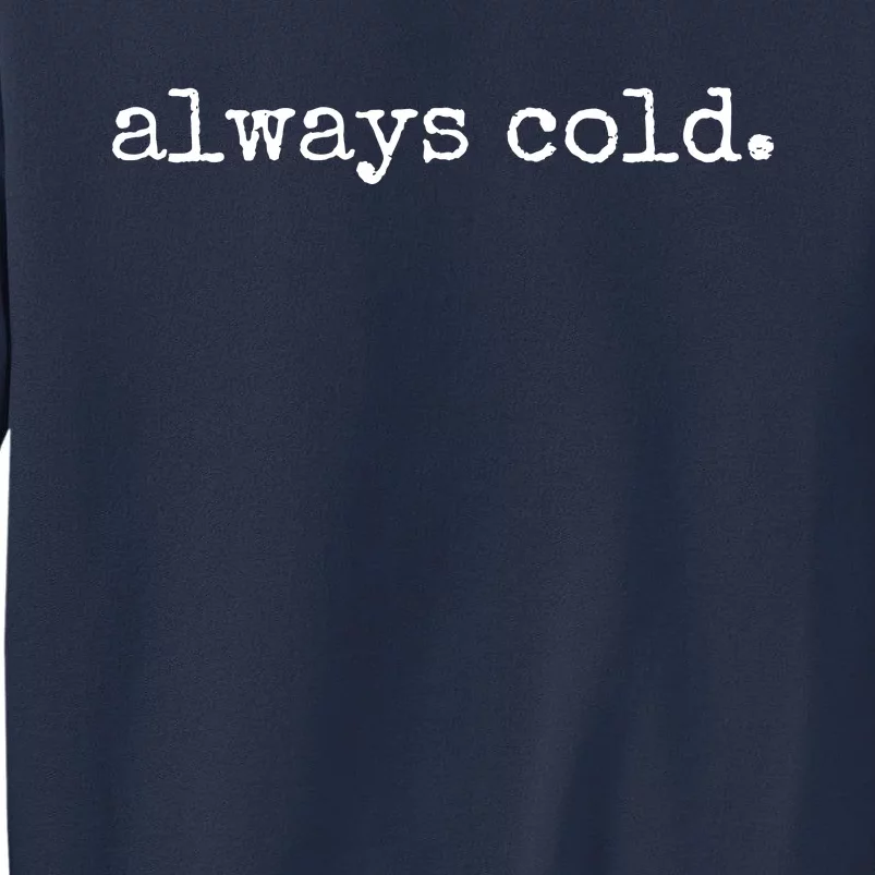 Always Cold Sweatshirt