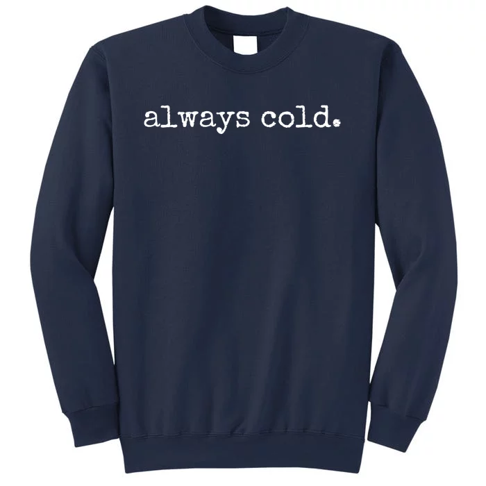 Always Cold Sweatshirt